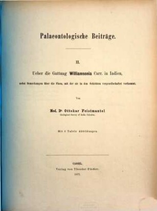 Palaeontologische Beiträge, 2. Über die Gattung Williamsonia Carr. in Indien, nebst Bemerkungen über die Flora, mit der sie in den Schichten vergesellschaftet vorkommt