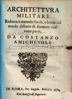 Architettura militare : ridotta à metodo facile, e breve col modo distinto di formare ciascuna parte