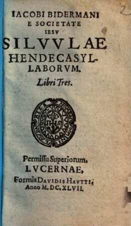 Iacobi Bidermani E Societate Iesv Silvvlae Hendecasyllaborvm. Libri Tres