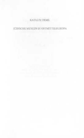 Jüdische Museen in Ostmitteleuropa : Kontinuitäten - Brüche - Neuanfänge: Prag, Budapest, Bratislava (1993-2012)