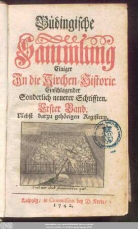 Bd. 1, Stück 1/6: Büdingische Sammlung Einiger In die Kirchen-Historie Einschlagender Sonderlich neuerer Schrifften ... : Nebst darzu gehörigen Registern