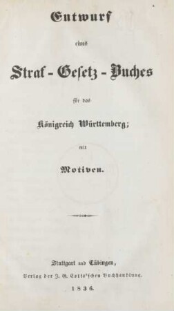 Entwurf eines Straf-Gesetz-Buches für das Königreich Württemberg : mit Motiven