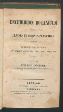 Enchiridion botanicum exhibens classes et ordines plantarum accedit nomenclator generum et officinalium vel usualium indicatio / Stephano Endlicher.