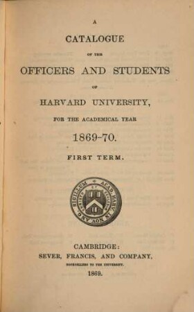 Catalogue of the officers and students of Harvard University. 1869/70, term. 1