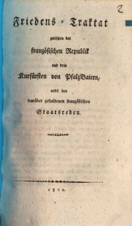 Friedens-Traktat zwischen der französischen Republik und dem Kurfürsten von PfalzBaiern : nebst den darüber gehaltenen französischen Staatsreden