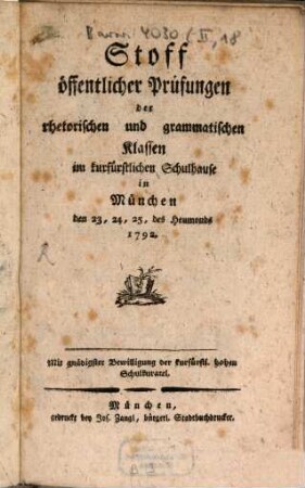 Stoff öffentlicher Prüfungen der rhetorischen und grammatischen Klassen im churfürstlichen Schulhause in München. 1792