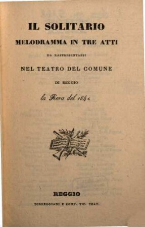 Il solitario : melodramma in tre atti ; da rappresentarsi nel Teatro del Comune di Reggio la Fiera del 1841