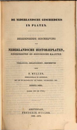 De Nederlandsche geschiedenis in platen : beredeneerde beschrijving van Nederlandsche historieplaten, zinneprenten en historische kaarten. 1, (Jaren 100 tot 1702)