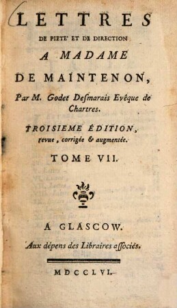 Lettres de Madame de Maintenon, 7. Lettres de Piété et de Direction à Madame de Maintenon, Par Goslet Desmarais Evêque de Chartres. - 1756. - VIII, 310 S.
