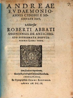 Adversus Roberti Abb. Oxoniensis de Antichristo sophismata disputatio : libri III.