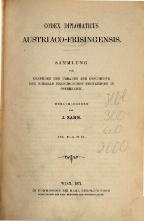 Codex diplomaticus Austriaco-Frisingensis : Sammlung von Urkunden und Urbaren zur Geschichte der ehemals Freisingischen Besitzungen in Österreich. 3
