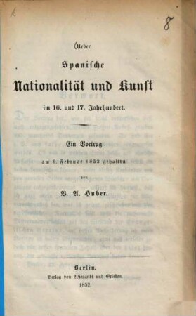 Ueber Spanische Nationalität und Kunst im 16. und 17. Jahrhundert : Ein Vortrag am 9. Februar 1852 gehalten von V. A. Huber