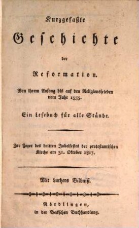 Kurzgefaßte Geschichte der Reformation : von ihrem Anfang bis auf den Religionsfrieden vom Jahre 1555 ...