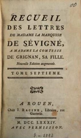 Recueil des lettres de Madame la Marquise de Sévigné à Madame la Comtesse de Grignan, sa fille. 7. (1784). - 468 S.