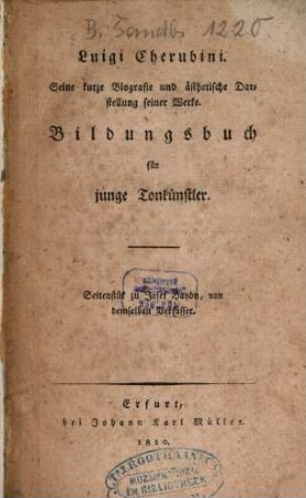 Luigi Cherubini : seine kurze Biographie und ästhetische Darstellung seiner Werke ; Bildungsbuch für junge Tonkünstler ; Seitenstück zu Joh. Haydn von demselben Verfasser