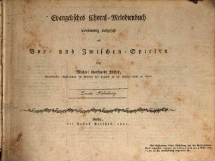 Evangelisches Choral-Melodienbuch : vierstimmig ausgesetzt mit Vor- und Zwischen-Spielen ; 14. Werk und 6. für die Orgel. 2