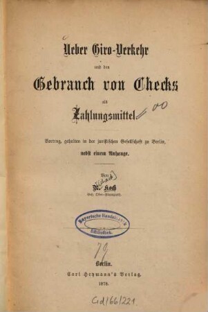 Ueber Giro-Verkehr und den Gebrauch von Checks als Zahlungsmittel : Vortr., gehalten in d. jur. Ges. zu Berlin, nebst e. Anh.