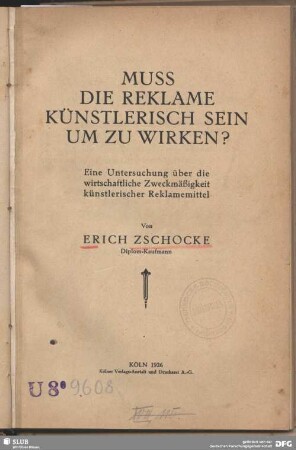 Muss die Reklame künstlerisch sein um zu wirken? : eine Untersuchung über die wirtschaftliche Zweckmäßigkeit künstlerischer Reklamemittel