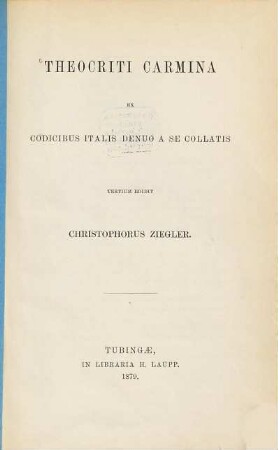 Theocriti carmina ex codicibus Italis denuo a se collatis tertium edidit Christoph. Ziegler