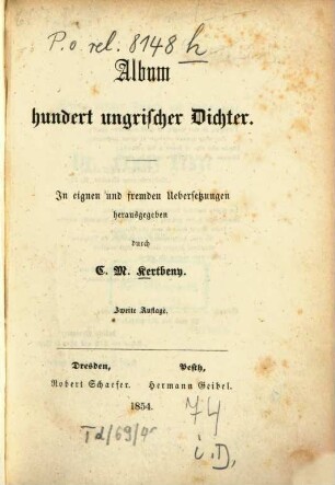 Album hundert ungrischer Dichter : In eignen u. fremden Übers. hrsg. durch C[arl] M[aria] Kertbeny