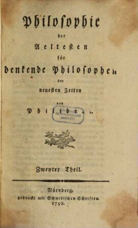 Philosophie der Aeltesten für denkende Philosophen der neuesten Zeiten, Zweyter Theil. Von Gott, dem Schöpfer