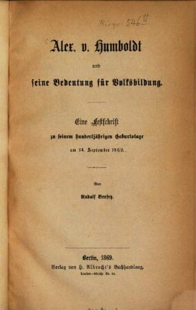 Alex. von Humboldt und seine Bedeutung für Volksbildung : E. Festschrift zu seinem 100jährigen Geburtstage am 14. Sept. 1869.