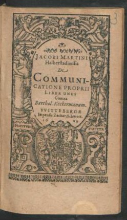 Jacobi Martini Halberstadiensis De Communicatione Proprii Liber Unus : Contra Barthol. Keckermanum