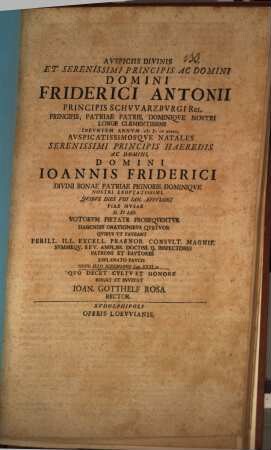 Auspiciis divinis et serenissimi principis ... Friderici Antonii principis Schwarzburgi ... auspicatissimosque natales ... domini Ioannis Friderici ... quibus dies VIII Ian. effulget piae musae d. XI Iian ... perill. ... inspectores ... explanato paucis novo ilo Ieremiano cap. XXXI, 22 quo decet cultu et honore rogat et invitat Ioan. Gotthelf Rosa