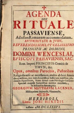 Agenda Seu Rituale Passaviense : Ad Usum Romanum accomodatum ; Opus, omnibus Parochis, Pastoribus Religiosis utile ac necessarium ...