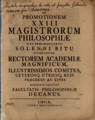 Ad promotionem XXIII. Magistrorum Philos. d. 20. Febr. celebrandam ... invitat Facultatis Philosophicae Decanus : [praefatus de Gabriele Simeone]