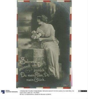Feldpostkarte: Sehnend wünsch' ich Dich zurück, Du mein Alles, Du mein Glück