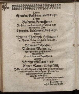 Denen Ehrnvesten/ Vorsichtigen und Wolweisen Herrn Valentin Horneffern/ [...] Johannn Christoph Hofmann/ [...] Valentin Wagnern/ [...]