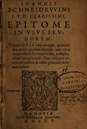 Ioannis Schneidewini I.U.D. Clarissimi Epitome In Usus Feudorum : Tributa in Partes novem, quarum sex antea quidem excusae, iam vero nonnullis in locis correctae, compluribus locupletatae; Tres reliquae recens accessere, & nunc primum in lucem editae