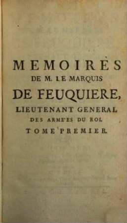 Mémoires de M. le Marquis de Feuquières, Lieutenant Generale Des Armées Du Roi : Contenans ses Maximes sur la Guerre, & l'application des Exemples aux Maximes, 1