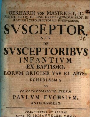 Susceptor, seu de susceptoribus infantium ex baptismo, eorumque origine, usu et abusu schediasma
