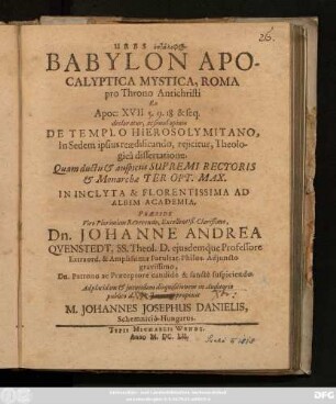 Urbs heptalophos Babylon Apocalyptica Mystica, Roma pro Throno Antichristi Ex Apoc: XVII. 5. 9. 18 & seq. declaratur, ac simul opinio De Templo Hierosolymitano, In Sedem ipsius reaedificando, reiicitur, Theologica dissertatione