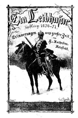 Ein Leibhusar im Kriege 1870/71 : Erinnerungen aus großer Zeit