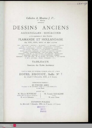 Dessins anciens : Collection de Monsieur J. P...., 1re vente : aquarelles, gouaches : principalement des Écoles flamande et hollandaise des XVIe, XVIIe, XVIIIe et XIXe siècles : par : Avercamp, Berchem, Blyhooft, J. Brueghel, Chalon [und weitere] : tableaux : gravures des Écoles anciennes : dont la vente aux enchères publiques aura lieu à Paris, Hôtel Drouot, Salle No 7, le jeudi 8 décembre1938