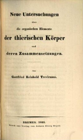 Beiträge zur Aufklärung der Erscheinungen und Gesetze des organischen Lebens, 1,2. Neue Untersuchungen über die organischen Elemente der thierischen Körper und deren Zusammensetzungen