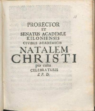 Prorector Et Senatus Academiæ Kiloniensis Civibus Academicis Natalem Christi pio cultu Celebraturis S.P.D. : [P.P. Sub Sigillo Academiæ ... Anno ... MDCXCII.]