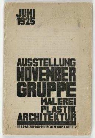 Archiv der Deutschen Kunst. Ausstellung Novembergruppe; Malerei, Plastik, Architektur / Gustav Eugen Diehl (Hrsg.). Berlin: K. Ullrich, 1925. - Jg. 1925, H. 3