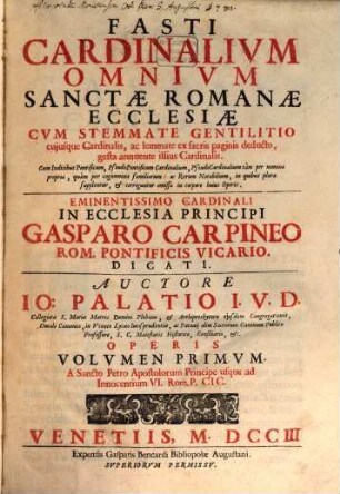 Io[anni] Palatii Fasti Cardinalium Omnium Sanctae Romanae Ecclesiae. 1, A Sancto Petro Apostolarum Principe usque ad Innocentium VI. Rom. P. CIC