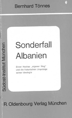 Sonderfall Albanien : Enver Hoxhas "eigener Weg" und die historischen Ursprünge seiner Ideologie