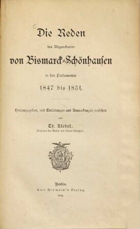Die Reden des Abgeordneten von Bismarck-Schönhausen in den Parlamenten 1847 bis 1851