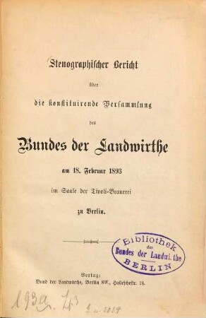 Stenographischer Bericht über die konstituirende Versammlung des Bundes der Landwirthe. 1893