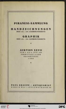 Nr. 27: Auktion / Paul Graupe, Antiquariat: Piranesi-Sammlung : Handzeichnungen des 18. bis 20. Jahrhunderts ; Graphik des 19. bis 20. Jahrhunderts (darunter eine umfassende Sammlung von Corinth-Probedrucken) ; Versteigerung in Berlin, den 6. bis 8. Juni 1923)