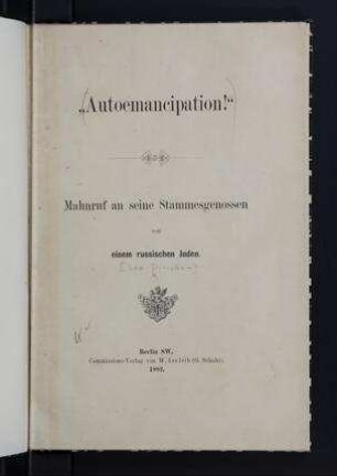 "Autoemancipation!" : Mahnruf an seine Stammesgenossen von einem russischen Juden / [Leo Pinsker]