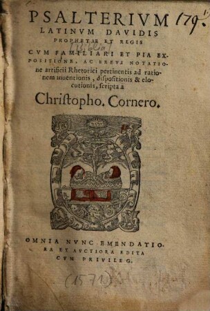 Psalterium Latinum Davidis Prophetae Et Regis : Cum Familiari Et Pia Expositione, Ac Brevi Notatione artificii Rhetorici pertinentis ad rationem inventionis, dispositionis & elocutionis