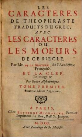Les Caracteres De Theophraste : Traduits Du Grec. Avec Les Caracteres Ou Les Moeurs De Ce Siecle Par Mr. De La Bruyere, de l'Academie Françoise. Et La Clef, En marge & Par Ordre Alphabetique, 1