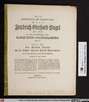 Als der Hochedelgebohrne und Hochgelarte Herr, Herr Friedrich Gerhard Vogel aus Lübeck, den 17ten des Herbstmonats 1762. die höchste Würde in der Rechtsgelahrtheit erhielt, bezeugten Jhm, bey Seinem Abzuge von der hiesigen Julius-Carls Universität, ihre Ergebenheit und Freundschaft, nachfolgende vertraute Freunde ...